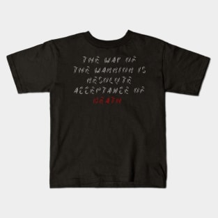 The way of the warrior is resolute acceptance of death. Kids T-Shirt